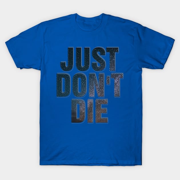 JUST DON'T DIE T-Shirt by afternoontees